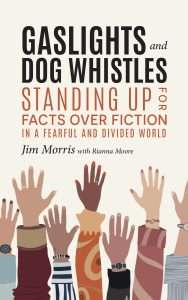Book cover of Gaslights and Dog Whistles: Standing Up For Facts Over Fiction in a Fearful and Divided World